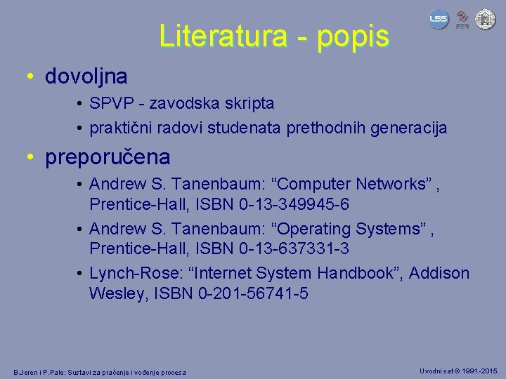 Literatura - popis • dovoljna • SPVP - zavodska skripta • praktični radovi studenata