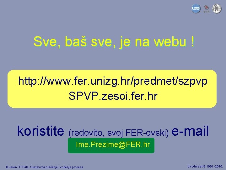 Sve, baš sve, je na webu ! http: //www. fer. unizg. hr/predmet/szpvp SPVP. zesoi.
