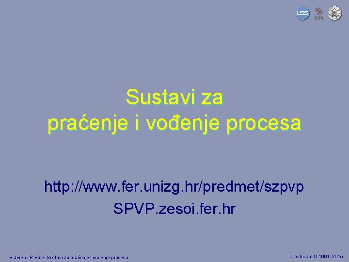 Sustavi za praćenje i vođenje procesa http: //www. fer. unizg. hr/predmet/szpvp SPVP. zesoi. fer.