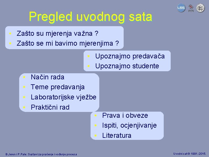 Pregled uvodnog sata • Zašto su mjerenja važna ? • Zašto se mi bavimo