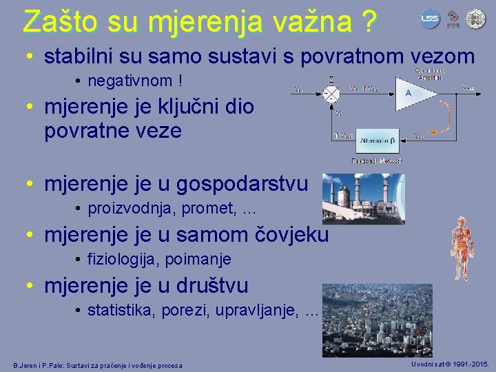 Zašto su mjerenja važna ? • stabilni su samo sustavi s povratnom vezom •