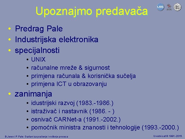 Upoznajmo predavača • Predrag Pale • Industrijska elektronika • specijalnosti • • UNIX računalne