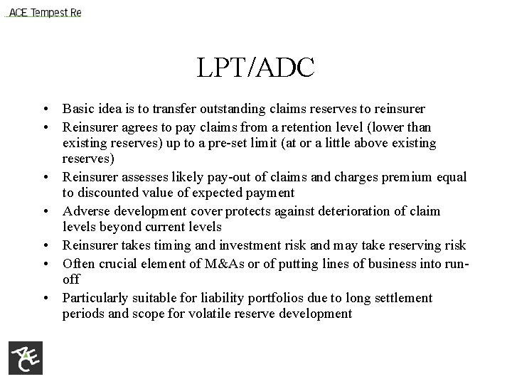 LPT/ADC • Basic idea is to transfer outstanding claims reserves to reinsurer • Reinsurer