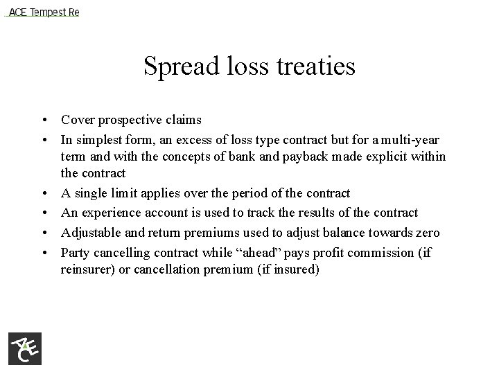 Spread loss treaties • Cover prospective claims • In simplest form, an excess of
