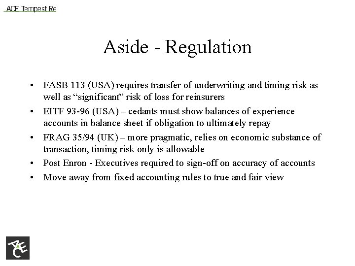 Aside - Regulation • FASB 113 (USA) requires transfer of underwriting and timing risk