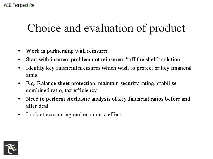 Choice and evaluation of product • Work in partnership with reinsurer • Start with