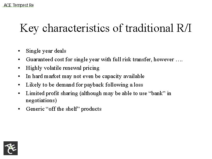 Key characteristics of traditional R/I • • • Single year deals Guaranteed cost for