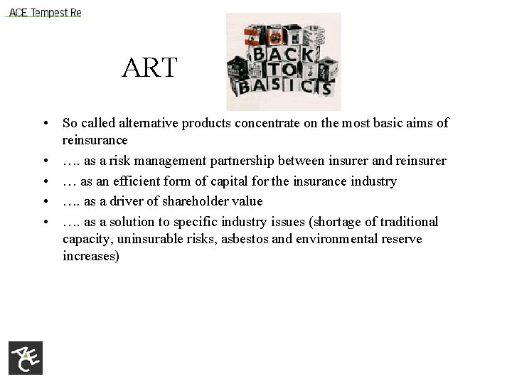 ART • So called alternative products concentrate on the most basic aims of reinsurance