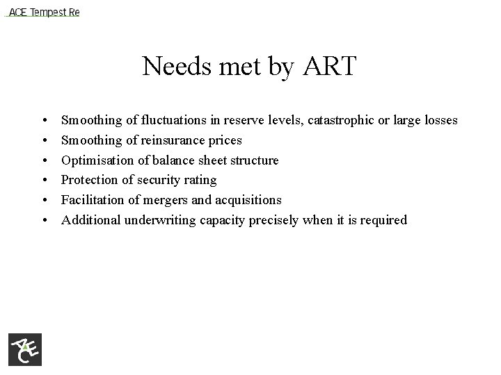 Needs met by ART • • • Smoothing of fluctuations in reserve levels, catastrophic