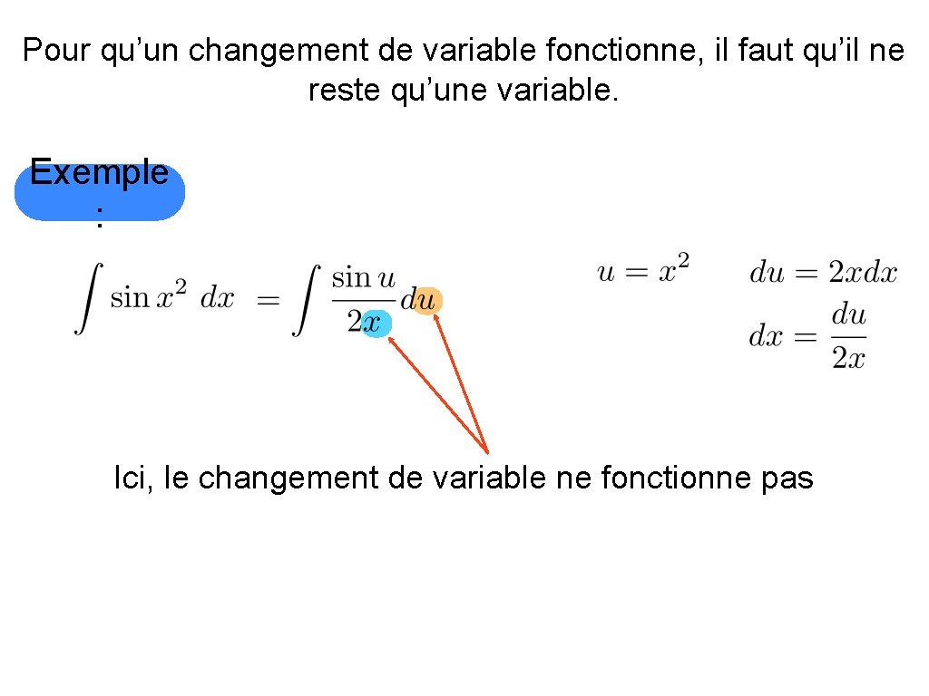 Pour qu’un changement de variable fonctionne, il faut qu’il ne reste qu’une variable. Exemple