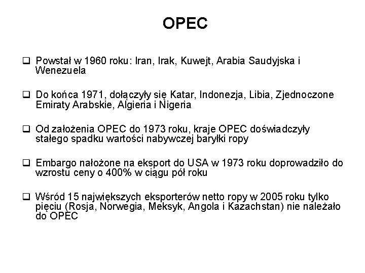 OPEC q Powstał w 1960 roku: Iran, Irak, Kuwejt, Arabia Saudyjska i Wenezuela q