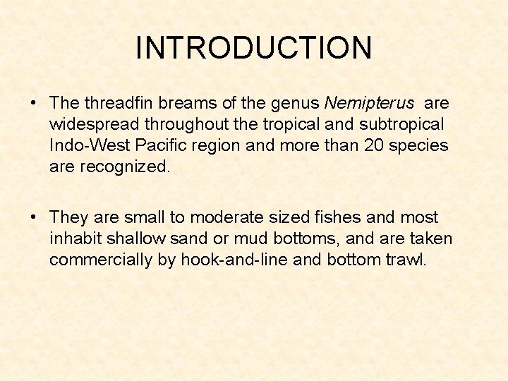 INTRODUCTION • The threadfin breams of the genus Nemipterus are widespread throughout the tropical