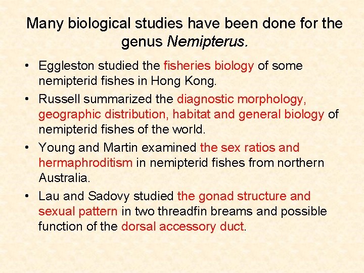 Many biological studies have been done for the genus Nemipterus. • Eggleston studied the