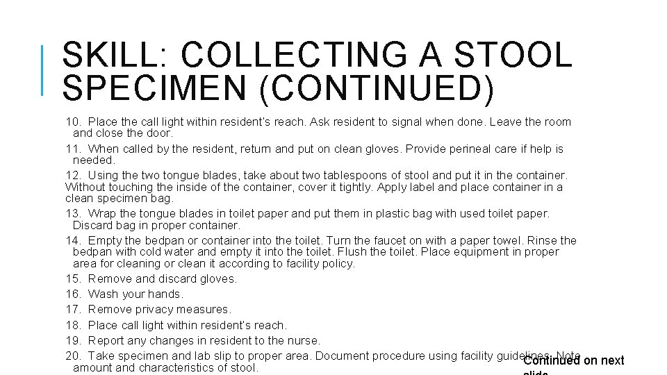 SKILL: COLLECTING A STOOL SPECIMEN (CONTINUED) 10. Place the call light within resident’s reach.