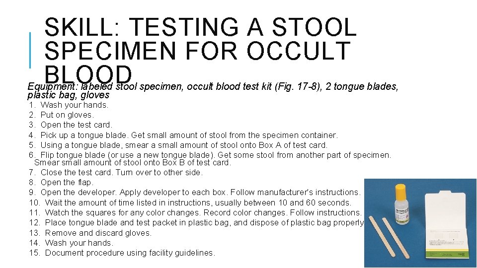 SKILL: TESTING A STOOL SPECIMEN FOR OCCULT BLOOD Equipment: labeled stool specimen, occult blood