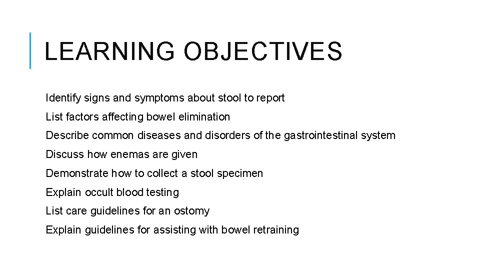 LEARNING OBJECTIVES Identify signs and symptoms about stool to report List factors affecting bowel