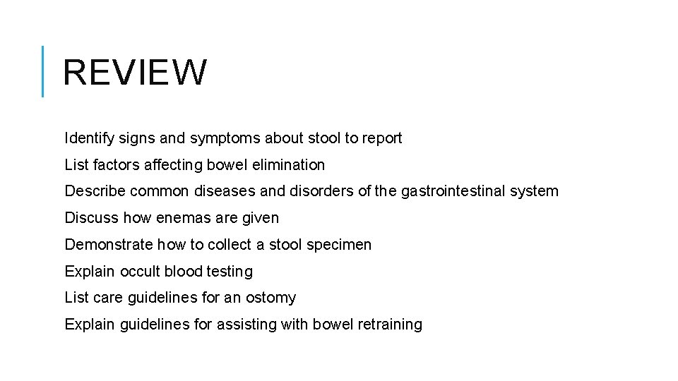 REVIEW Identify signs and symptoms about stool to report List factors affecting bowel elimination