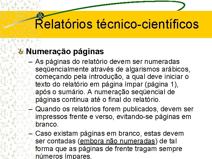 Relatórios técnico-científicos Numeração páginas – As páginas do relatório devem ser numeradas seqüencialmente através