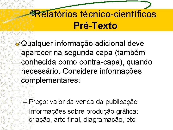 Relatórios técnico-científicos Pré-Texto Qualquer informação adicional deve aparecer na segunda capa (também conhecida como