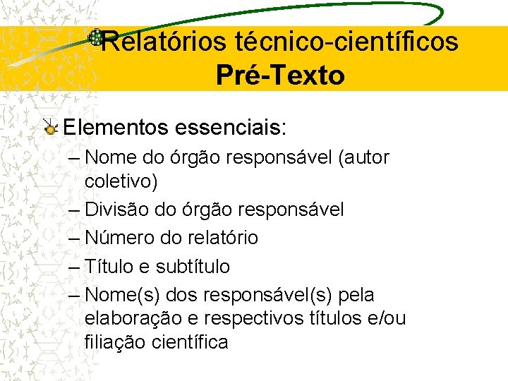 Relatórios técnico-científicos Pré-Texto Elementos essenciais: – Nome do órgão responsável (autor coletivo) – Divisão