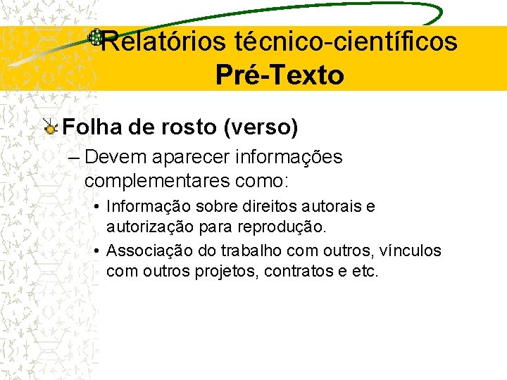 Relatórios técnico-científicos Pré-Texto Folha de rosto (verso) – Devem aparecer informações complementares como: •