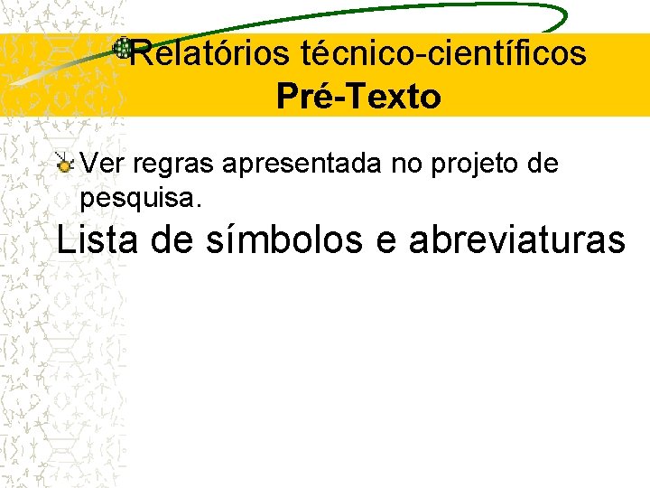 Relatórios técnico-científicos Pré-Texto Ver regras apresentada no projeto de pesquisa. Lista de símbolos e