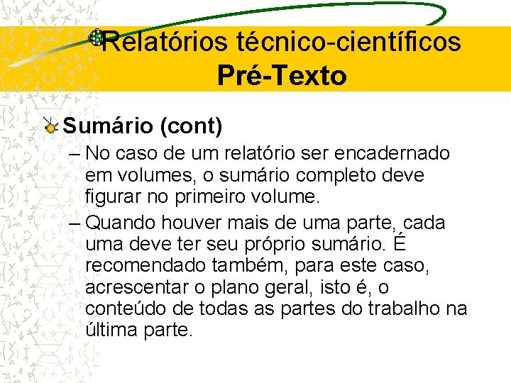 Relatórios técnico-científicos Pré-Texto Sumário (cont) – No caso de um relatório ser encadernado em