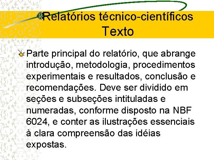 Relatórios técnico-científicos Texto Parte principal do relatório, que abrange introdução, metodologia, procedimentos experimentais e