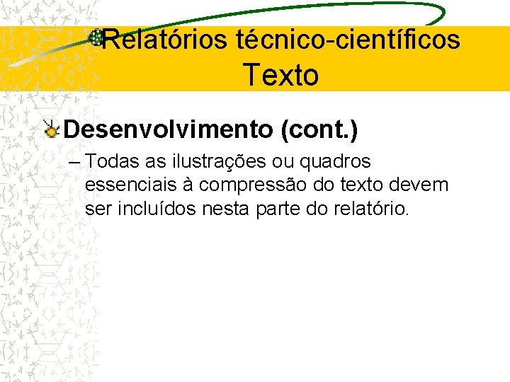 Relatórios técnico-científicos Texto Desenvolvimento (cont. ) – Todas as ilustrações ou quadros essenciais à