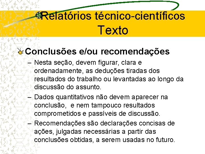 Relatórios técnico-científicos Texto Conclusões e/ou recomendações – Nesta seção, devem figurar, clara e ordenadamente,