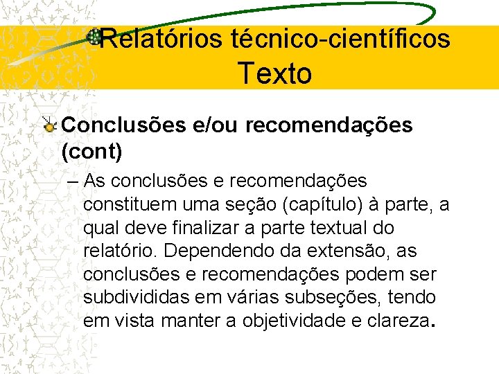 Relatórios técnico-científicos Texto Conclusões e/ou recomendações (cont) – As conclusões e recomendações constituem uma