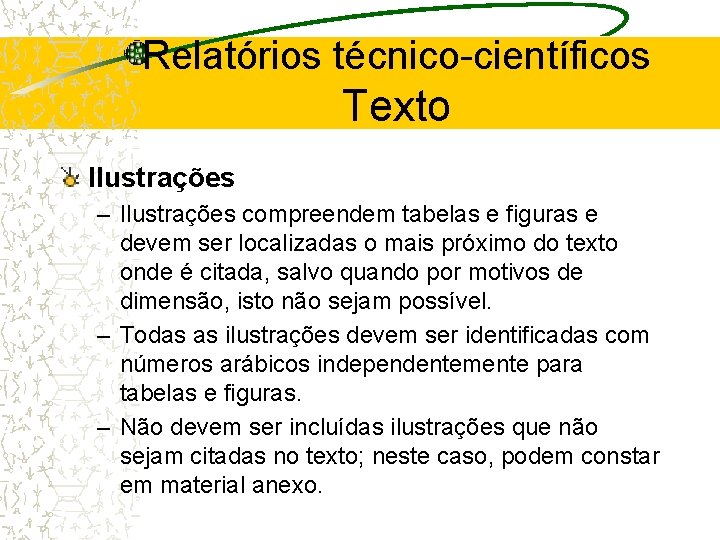 Relatórios técnico-científicos Texto Ilustrações – Ilustrações compreendem tabelas e figuras e devem ser localizadas