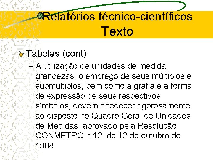 Relatórios técnico-científicos Texto Tabelas (cont) – A utilização de unidades de medida, grandezas, o