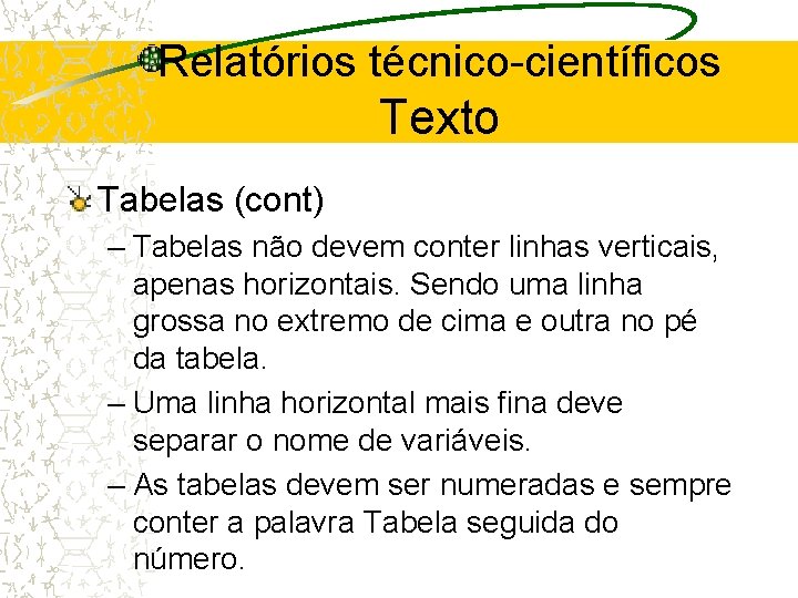 Relatórios técnico-científicos Texto Tabelas (cont) – Tabelas não devem conter linhas verticais, apenas horizontais.
