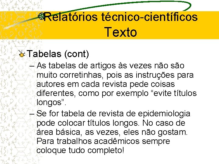 Relatórios técnico-científicos Texto Tabelas (cont) – As tabelas de artigos às vezes não são