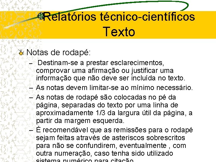 Relatórios técnico-científicos Texto Notas de rodapé: – Destinam-se a prestar esclarecimentos, comprovar uma afirmação