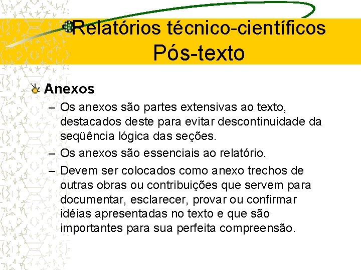 Relatórios técnico-científicos Pós-texto Anexos – Os anexos são partes extensivas ao texto, destacados deste