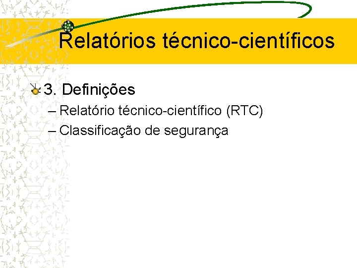 Relatórios técnico-científicos 3. Definições – Relatório técnico-científico (RTC) – Classificação de segurança 