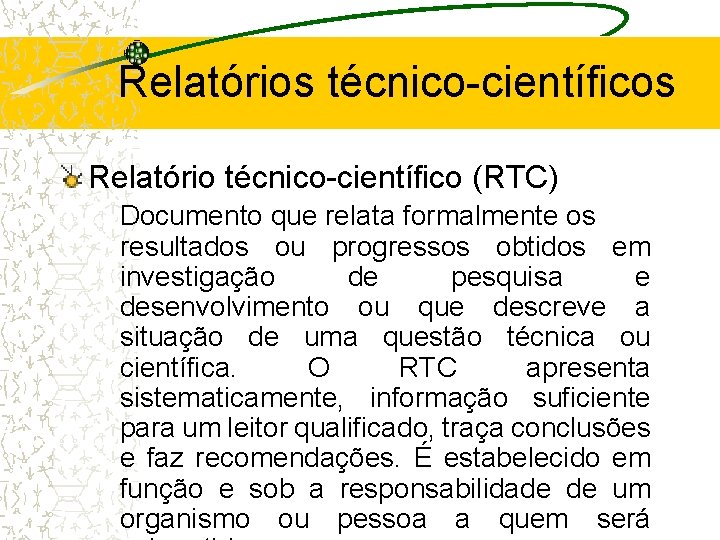 Relatórios técnico-científicos Relatório técnico-científico (RTC) Documento que relata formalmente os resultados ou progressos obtidos