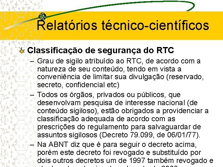 Relatórios técnico-científicos Classificação de segurança do RTC – Grau de sigilo atribuído ao RTC,