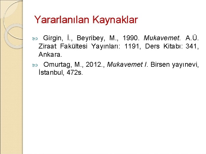 Yararlanılan Kaynaklar Girgin, İ. , Beyribey, M. , 1990. Mukavemet. A. Ü. Ziraat Fakültesi