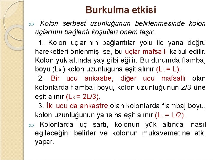 Burkulma etkisi Kolon serbest uzunluğunun belirlenmesinde kolon uçlarının bağlantı koşulları önem taşır. 1. Kolon