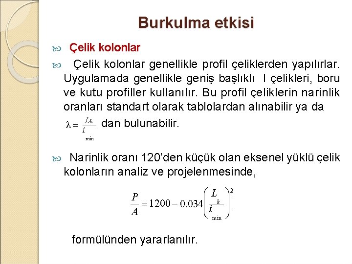 Burkulma etkisi Çelik kolonlar genellikle profil çeliklerden yapılırlar. Uygulamada genellikle geniş başlıklı I çelikleri,