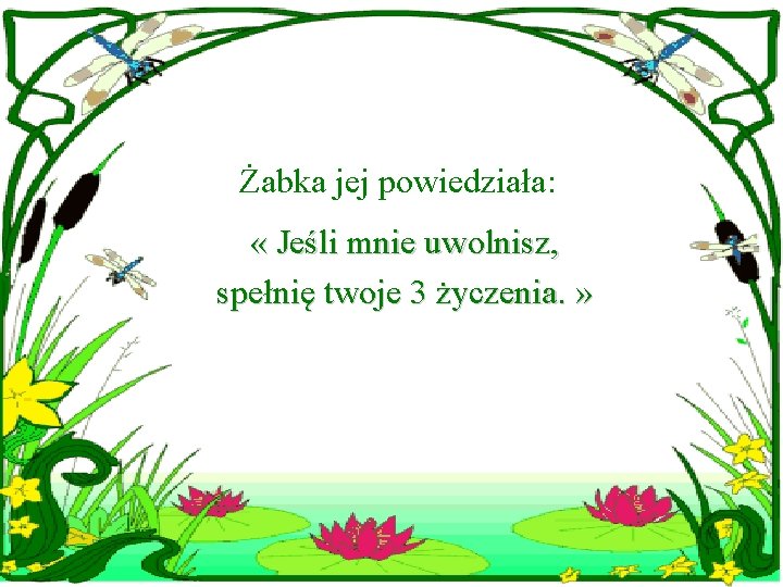 Żabka jej powiedziała: « Jeśli mnie uwolnisz, spełnię twoje 3 życzenia. » 