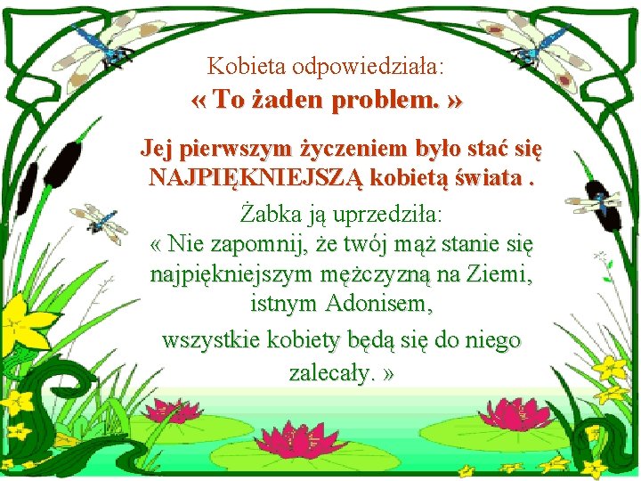 Kobieta odpowiedziała: « To żaden problem. » Jej pierwszym życzeniem było stać się NAJPIĘKNIEJSZĄ