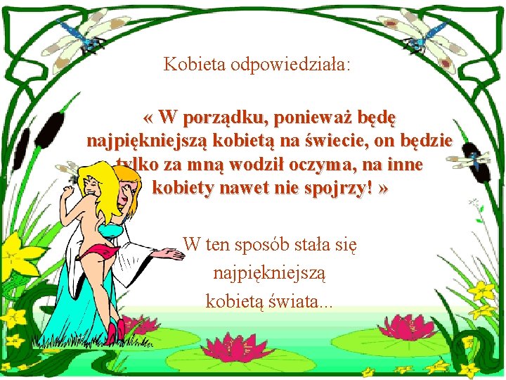 Kobieta odpowiedziała: « W porządku, ponieważ będę najpiękniejszą kobietą na świecie, on będzie tylko