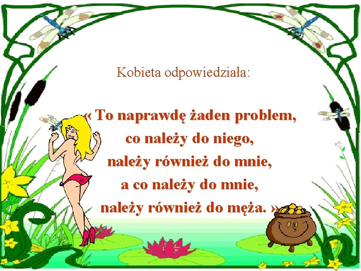 Kobieta odpowiedziała: « To naprawdę żaden problem, co należy do niego, należy również do