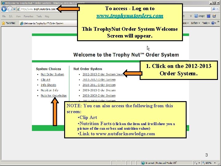 To access - Log on to www. trophynutorders. com This Trophy. Nut Order System