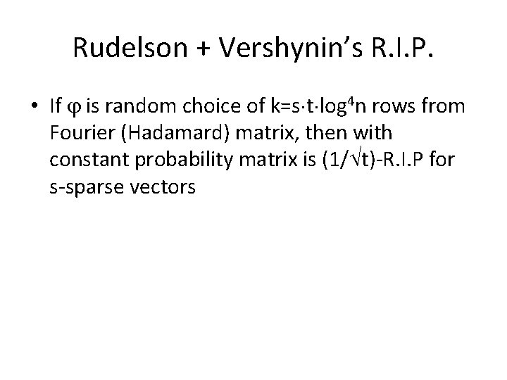 Rudelson + Vershynin’s R. I. P. • If is random choice of k=s t