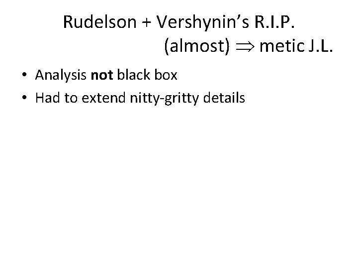 Rudelson + Vershynin’s R. I. P. (almost) metic J. L. • Analysis not black